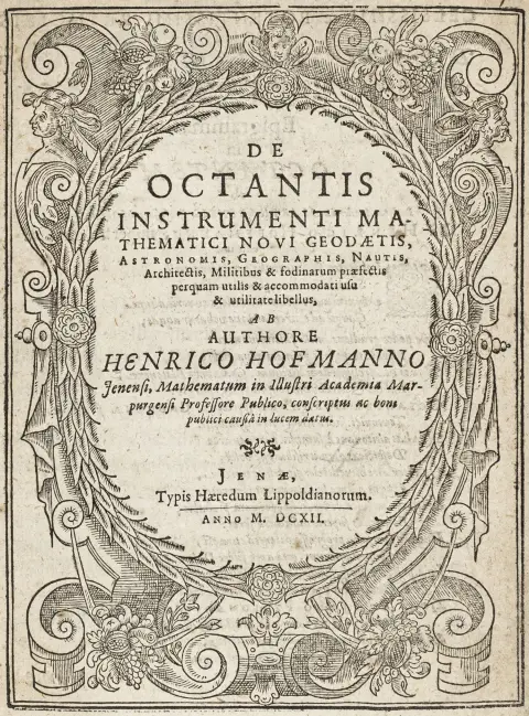 Matematikk - Hofmann, Heinrich. De octantis instrumenti mathematici novi, geodaetis, astronomis, geographis, nautis, architectis et fodinarum praefectis utilis libellus
