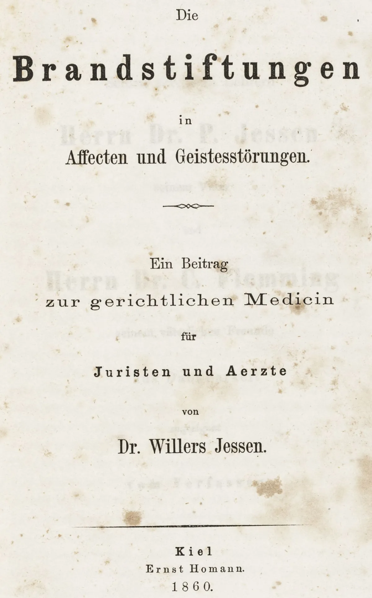 医学 - 精神病学 – Jessen, Peter Willers. Die Brandstiftungen in Affecten und Geistesstörungen. Ein Beitrag zur gerichtlichen Medicin…
