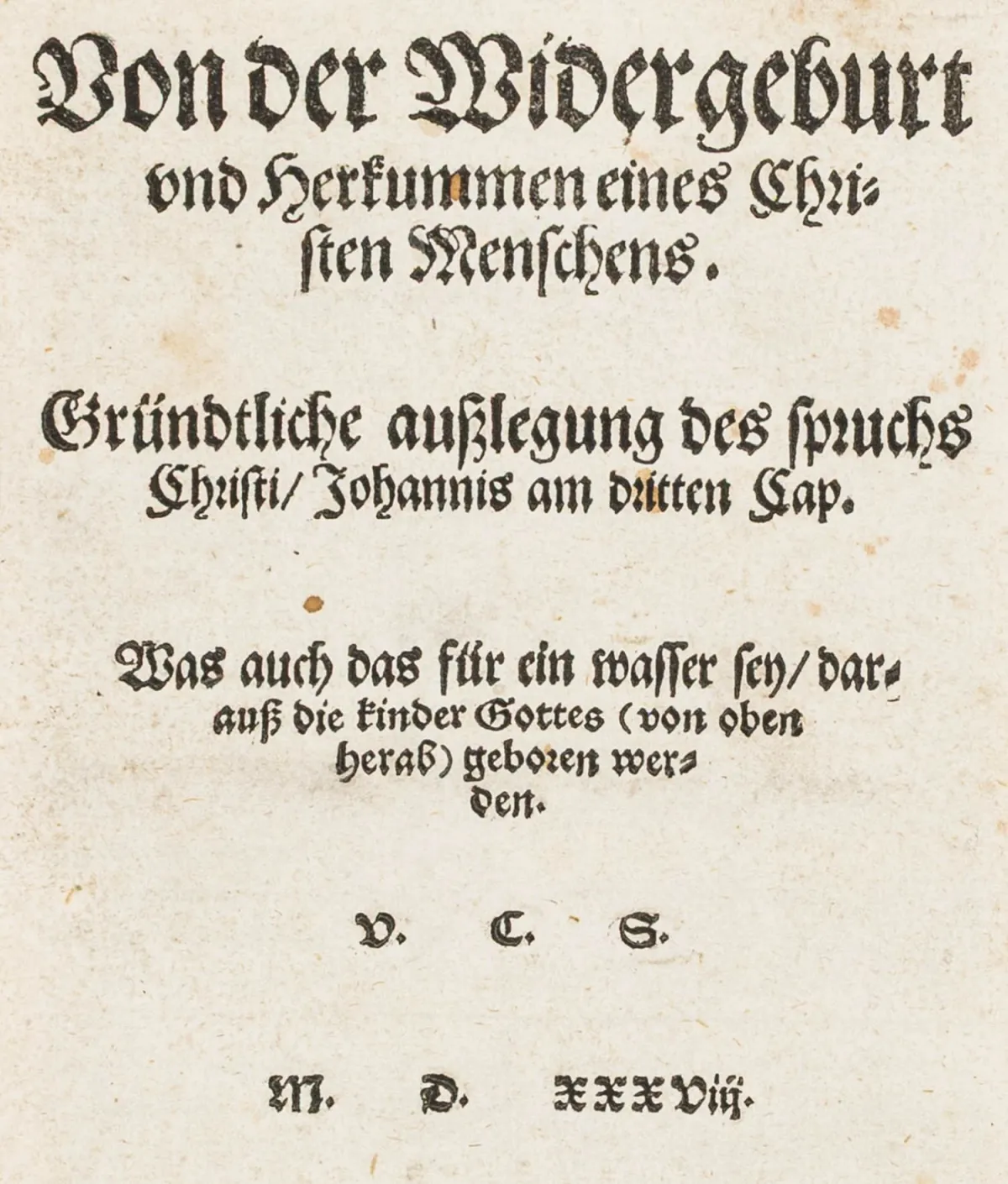 Crautwald, Valentin – Von der Widergeburt vnd Herkummen eines Christen Menschens. Gründtliche außlegung des spruchs Christi/ Johannis am…