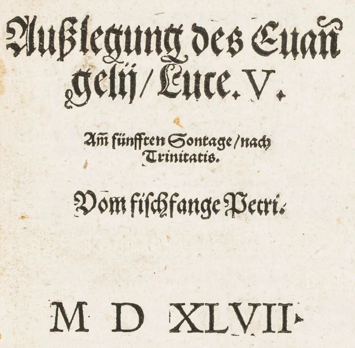 Schwenckfeld, Caspar – 福音释义，路加福音第五章。三一主日后第五个主日。论彼得的捕鱼。MDXLVII。乌尔姆，…