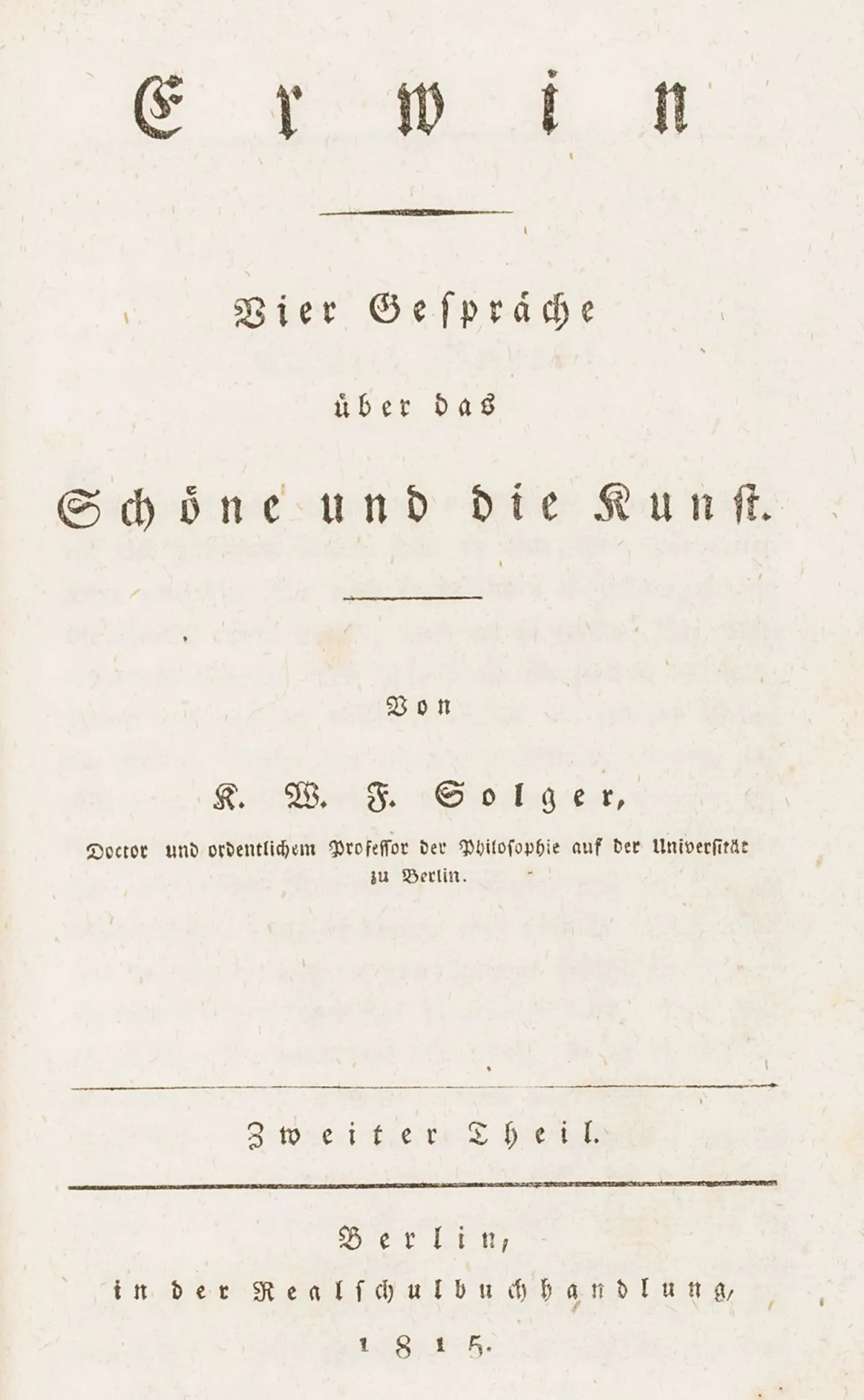 哲学 – 索尔格，卡尔·威廉·费迪南德。Erwin. Vier Gespräche über das Schöne und die Kunst. 2 Teile in 1 Band. Berlin,…