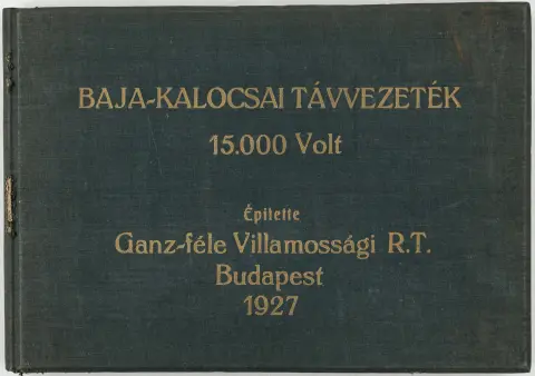 Ungarn – Baja-Kalocsai Tavvezetek 15.000 Volt Epitette Ganz-fele Villamossagi R.T. Budapest 1927. (overtitel). Album med 21…