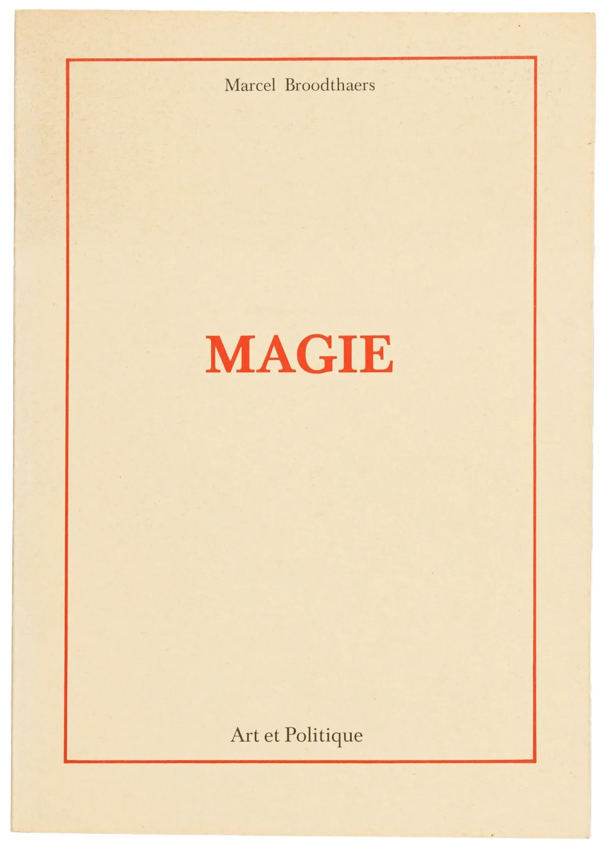 布罗德塔尔斯，马塞尔 – Magie. Art et Politique。附若干插图。巴黎，Multiplicata，1973年。24页。21 x 15厘米。印刷……