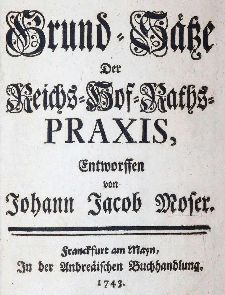 Moser,J.J. – Grund-Sätze der Reichs-Hof-Raths-Praxis