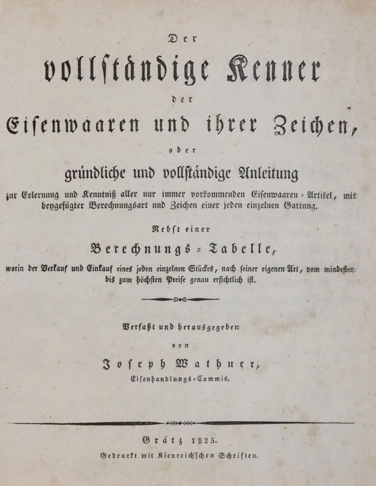 Wathner,J. u. J.Koditek. – Der vollständige Kenner der Eisenwaaren und ihrer Zeichen, oder gründliche und vollständige Anleitung..
