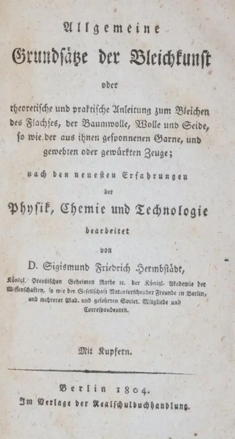 Hermbstädt,S.F. – General principles of the art of bleaching or theoretical and practical instruction for bleaching flax, cotton, wool and silk