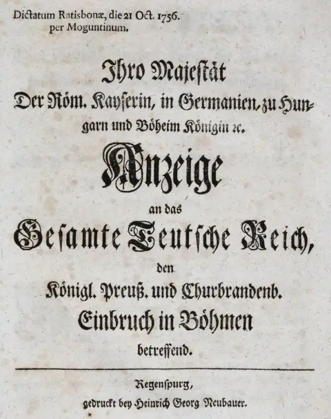 Maria Theresa, Archduchess of Austria. – Notice from Her Majesty the Roman Empress, Queen in Germany, Hungary and Bohemia, etc., to the entire Holy Roman Empire, concerning the Prussian and Brandenburg invasion of Bohemia