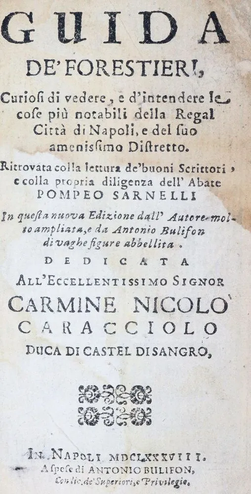 Sarnelli,P. – Guida de' forestieri, curiosi di vedere, e d'intendere le cose piu notabili della regal citta di Napoli, e del
